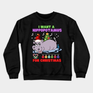 I Want A Hippopotamus For Christmas, Happy Holiday, Christmas Gift Idea, Family Christmas, Santa Gift Idea, Xmas Gift For Her, Christmas Outfit, Gift For Christmas Crewneck Sweatshirt